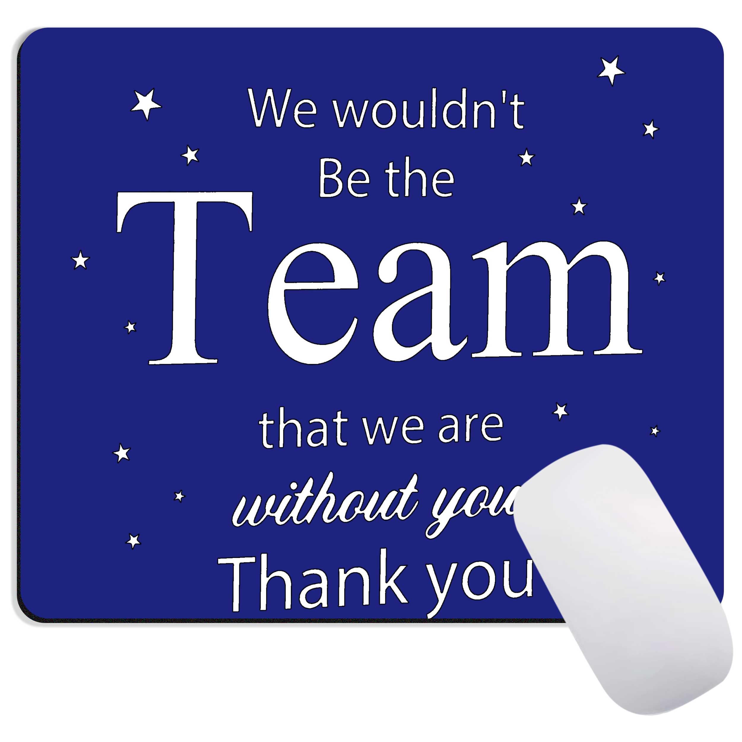 Inspirational Quote Mouse Pad, We Wouldn't Be The Team That We are Without You. Non-Slip Rubber Base Computer Mouse Pads for Wireless Mouse