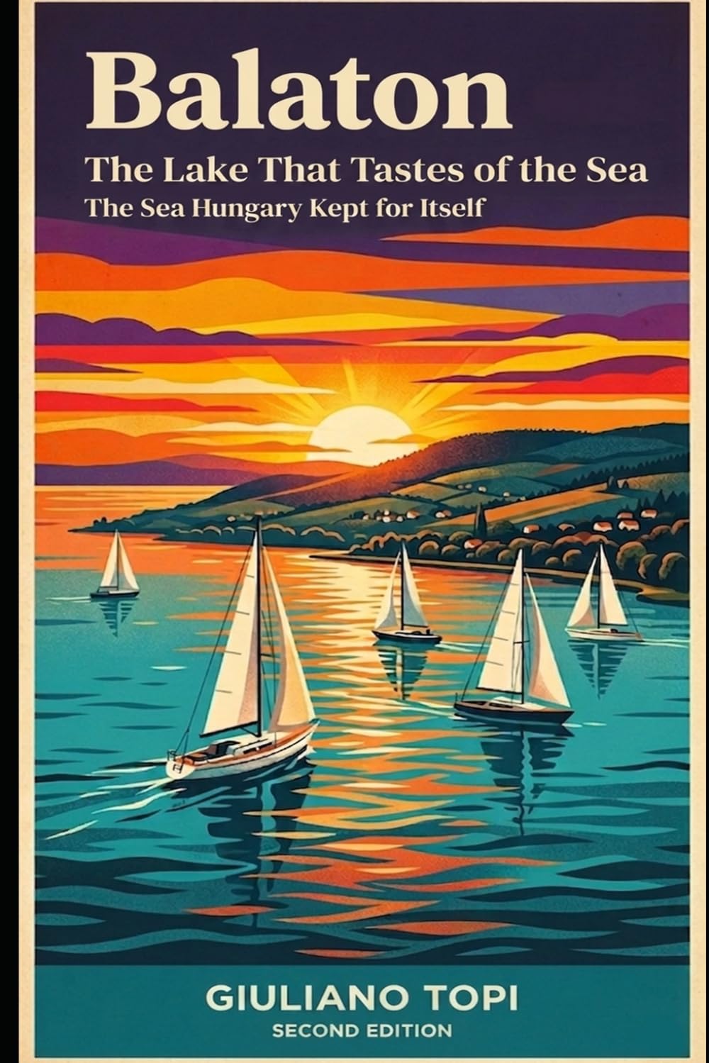Balaton: The Lake That Tastes of the Sea: 2 (In Viaggio per l'Ungheria: Esplorando cultura e bellezza)