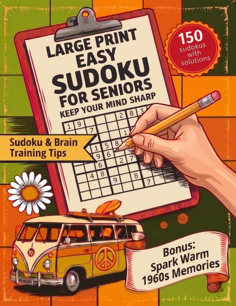 Large Print Easy Sudoku for Seniors - Keep Your Mind Sharp: 150 Verified Puzzles with Solutions and Sudoku & Brain Training Tips to Support Focus and ... (Ageless Brain: The Decades Collection)