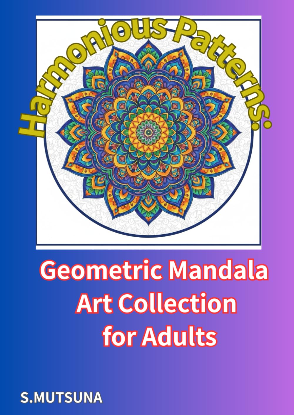 Harmonious Patterns: Geometric Mandala Art Collection for Adults