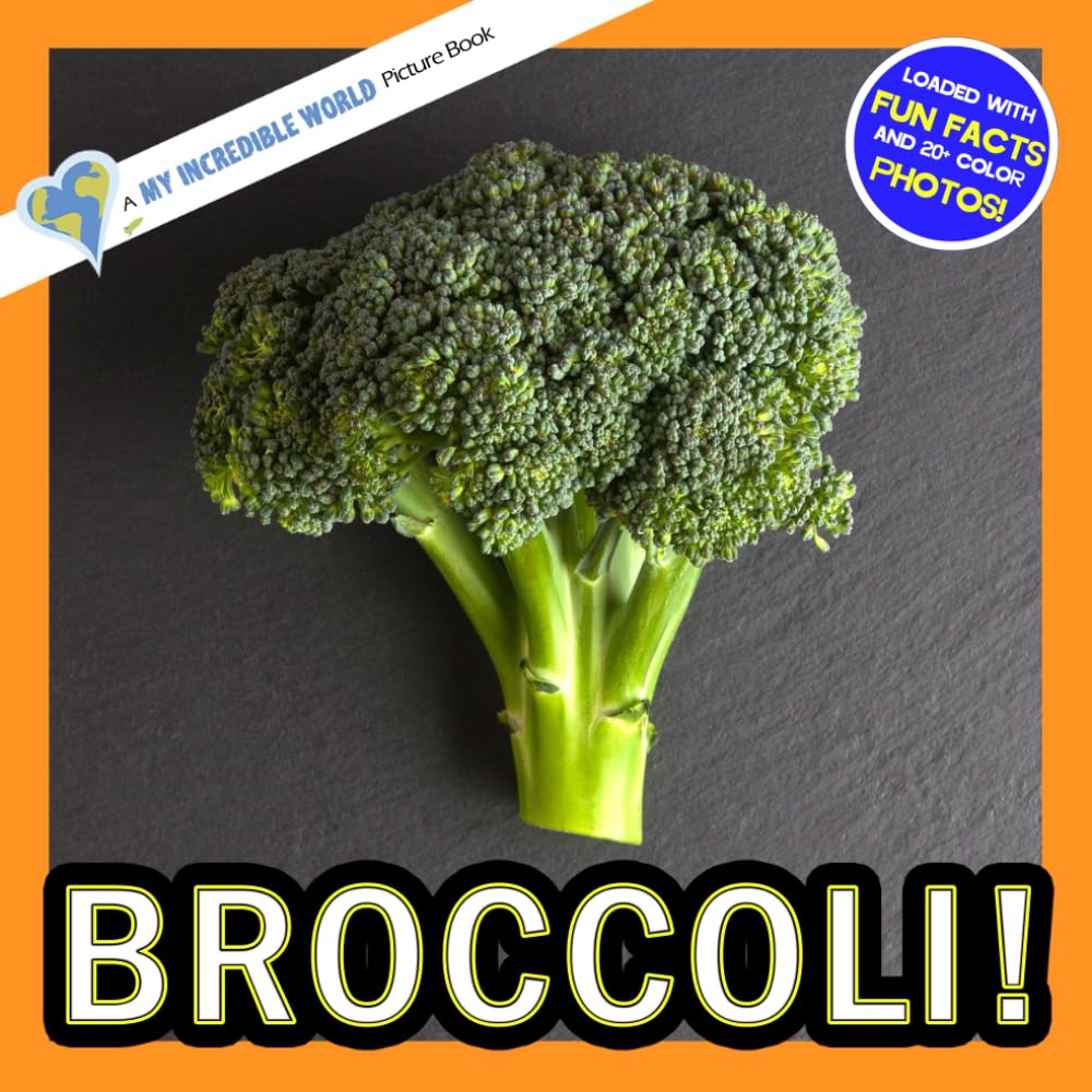 Broccoli!: A My Incredible World Picture Book for Children (My Incredible World: Nature and Animal Picture Books for Children)