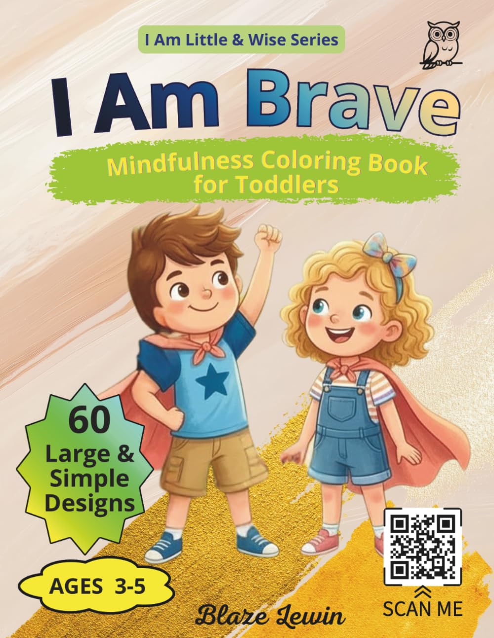 I Am Brave: Mindfulness Coloring Book for Toddlers Ages 3-5, Empowering Children to Overcome Fears and Face New Challenges with Confidence, Resilience and Growth Mindset (I Am Little & Wise)