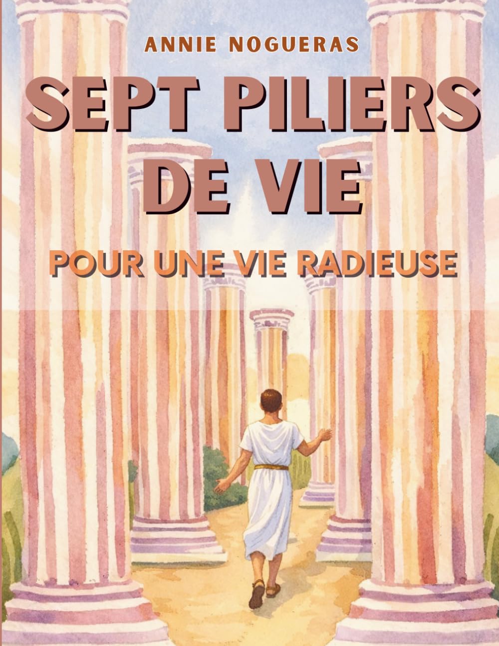 SEPT PILIERS DE VIE: Pour une vie radieuse (Bibliothèque de transformation humaine)