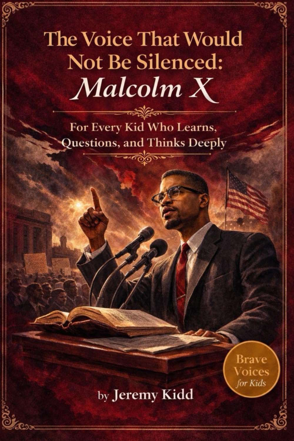 The Voice That Would Not Be Silenced: Malcolm X: For Every Kid Who Learns, Questions, and Thinks Deeply - BRAVE VOICES FOR KIDS