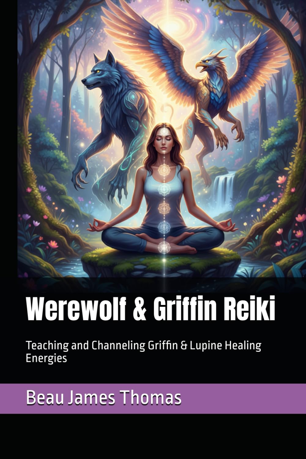 Werewolf & Griffin Reiki: Teaching and Channeling Griffin & Lupine Healing Energies