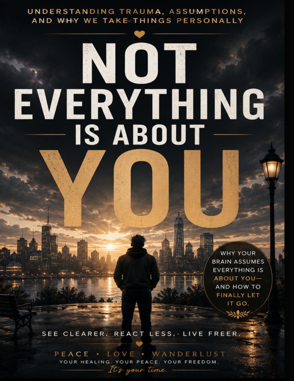 Not Everything Is About You: Understanding Triggers, Assumptions, Emotional Reactions, and the Stories We Tell Ourselves