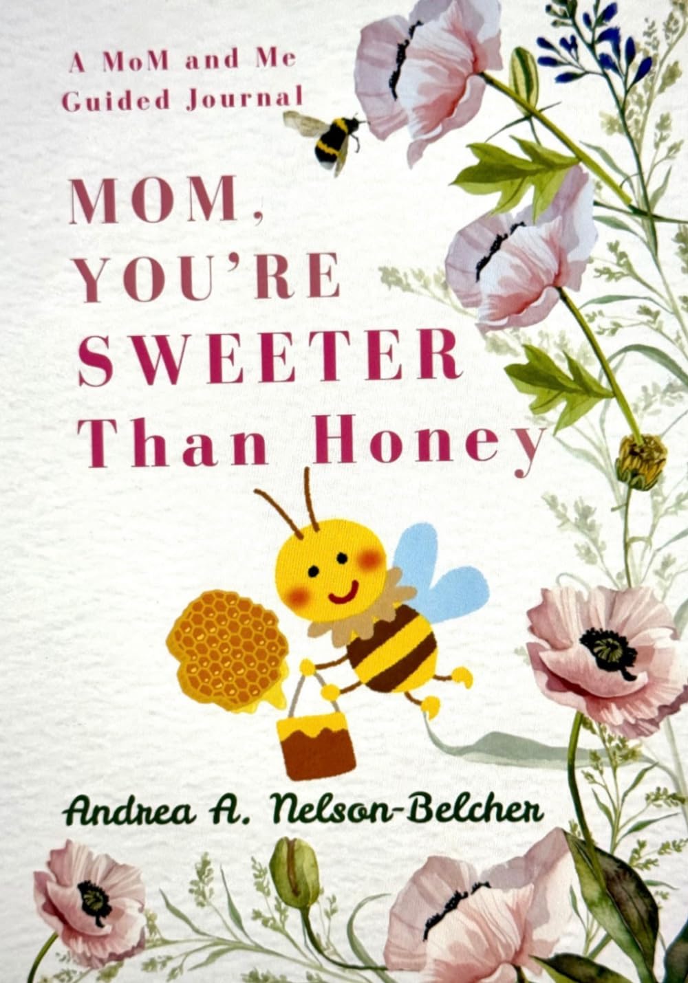 Mom, You’re Sweeter Than Honey: A Mother and Me Guided Journal with Prompts for Older Children,Preteens, and Moms