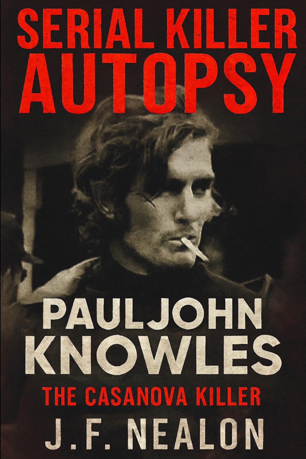 Serial Killer Autopsy: Paul John Knowles, The Casanova Killer