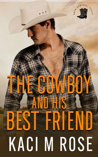 The Cowboy and His Best Friend: A Best Friend, Second Chance Romance