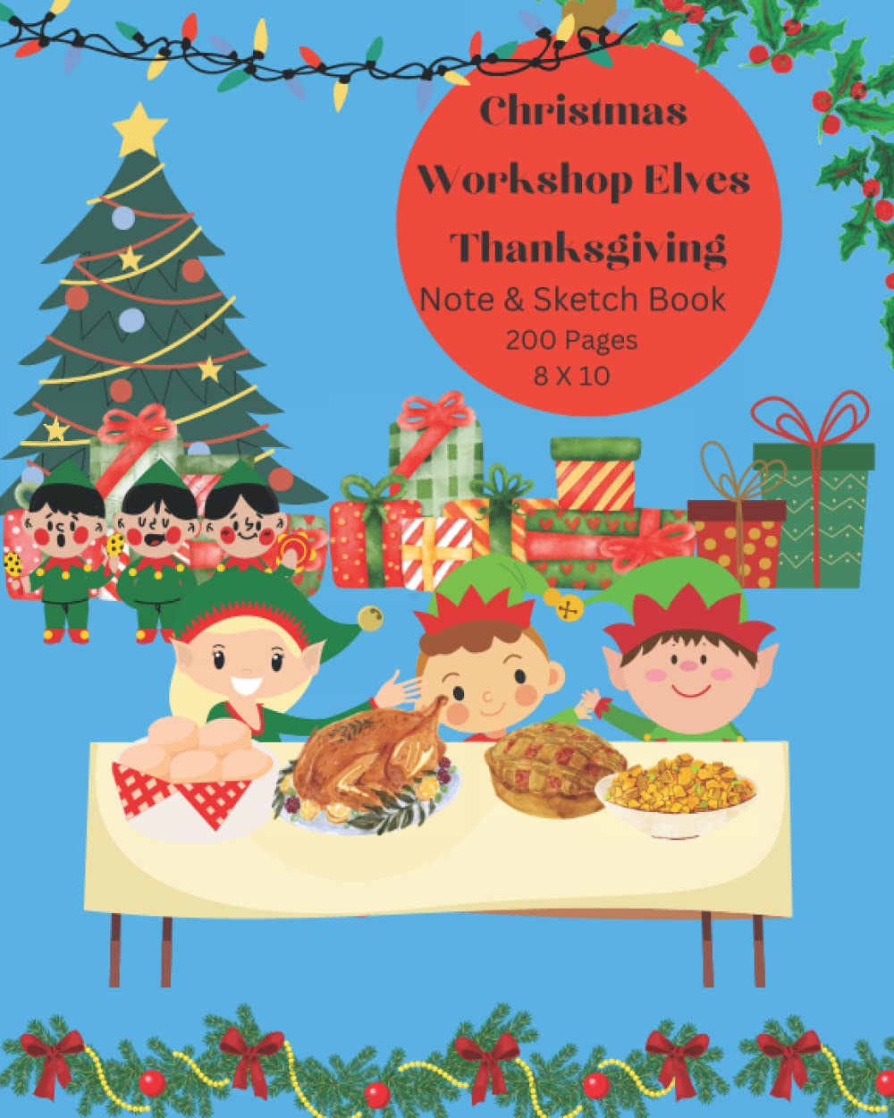 Independently published Christmas Workshop Elves Thanksgiving Note & Sketch Book 200 Pages 8 X 10
