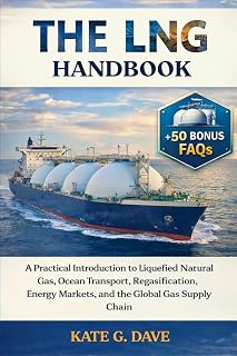 The LNG Handbook: A Practical Introduction to Liquefied Natural Gas, Ocean Transport, Regasification, Energy Markets, and the Global Gas Supply Chain