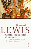 Stern, Kreuz und Halbmond: 2000 Jahre Geschichte des Nahen Ostens - Bernard Lewis Übersetzer: Bernd Rullkötter 