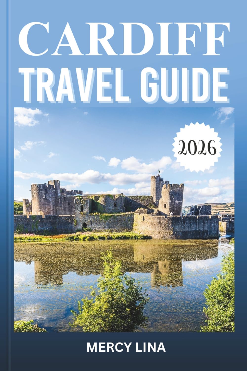 CARDIFF TRAVEL GUIDE 2026: Discover Historic Castles, Waterfront Views, Cultural Landmarks, Local Food, Hidden Gems, and Essential Visitor Tips.