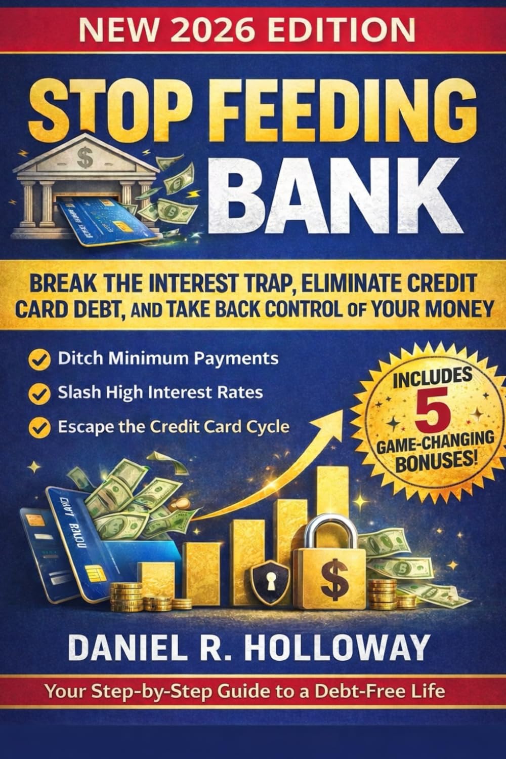Stop Feeding the Bank: Break the Interest Trap, Eliminate Credit Card Debt, and Take Back Control of Your Money