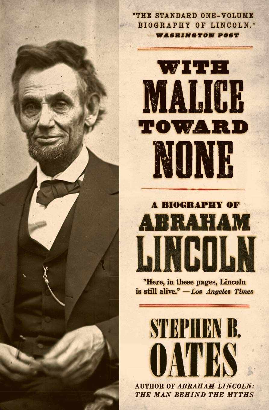 With Malice Toward None: A Biography of Abraham Lincoln – The Acclaimed History of the Self-Made President and His Civil War Leadership