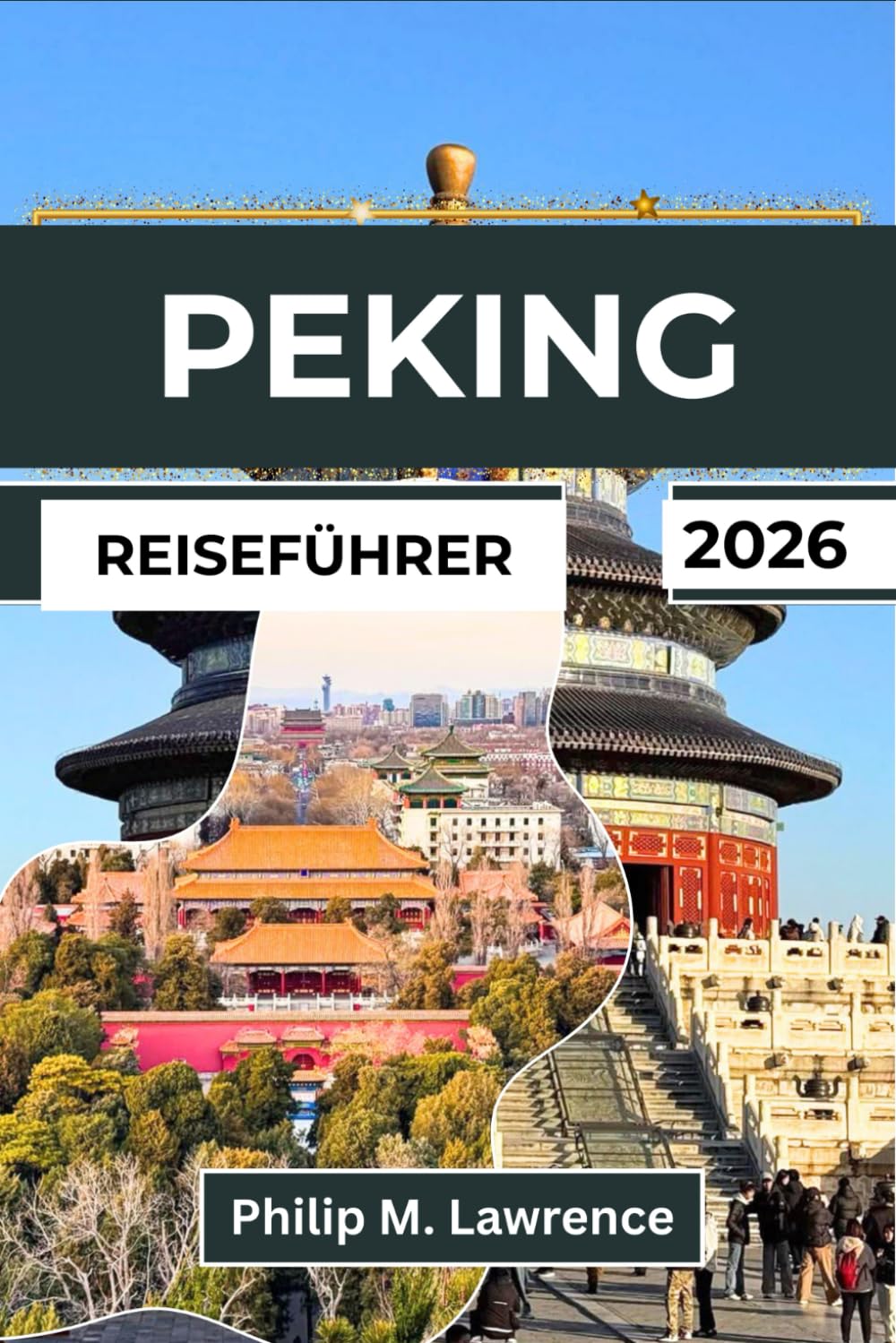 PEKING Reiseführer 2026: Erkunden Sie die Verbotene Stadt, die Chinesische Mauer, die Hutongs und den Himmelstempel mit praktischen Reiserouten, Insider-Tipps und Tagesausflügen.