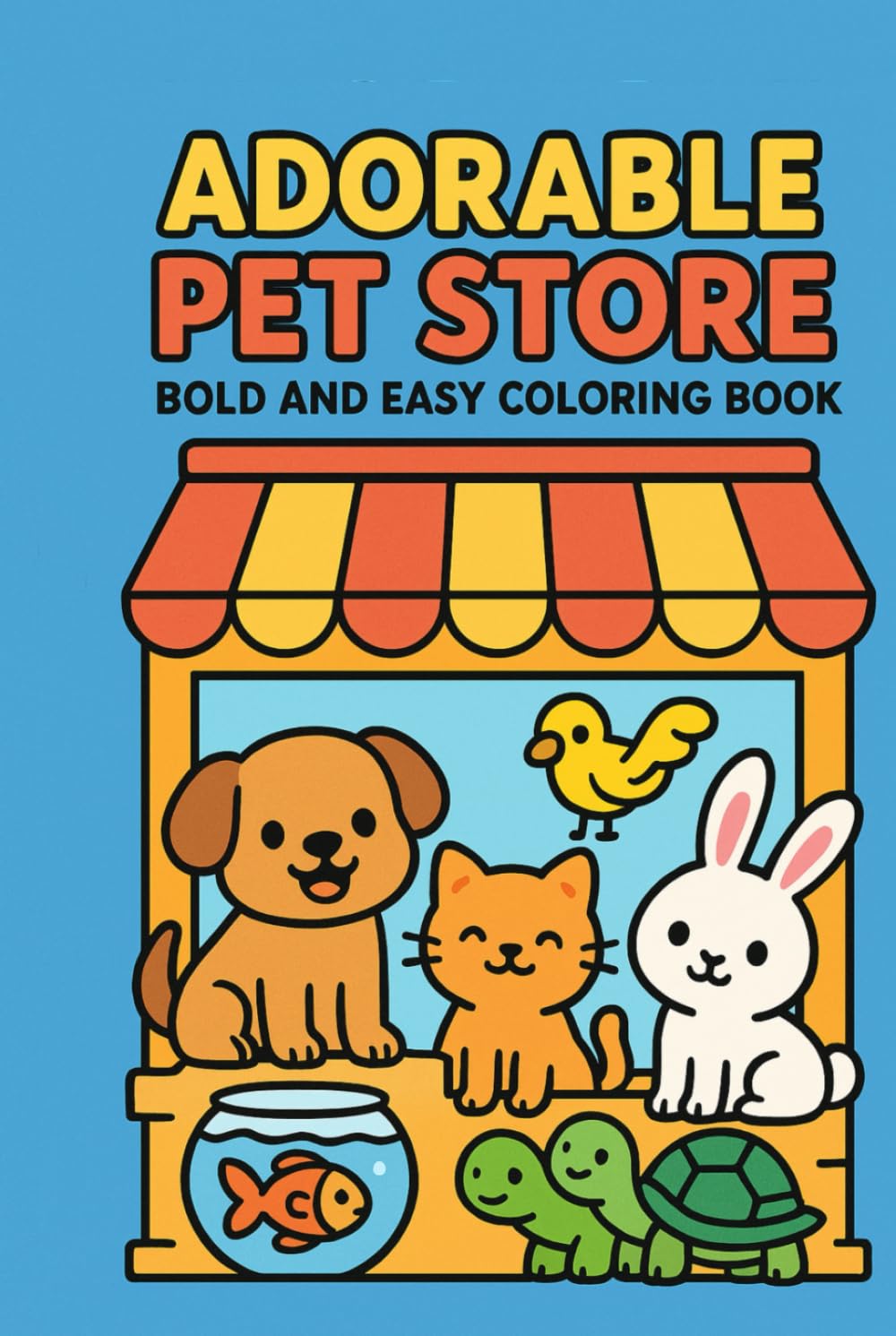 Adorable Pet Store Bold and Easy Coloring Book: Cute Puppies, Kittens, Bunnies & More | Simple Big Designs for Kids Ages 3–8 | Fun and Easy Coloring Pages