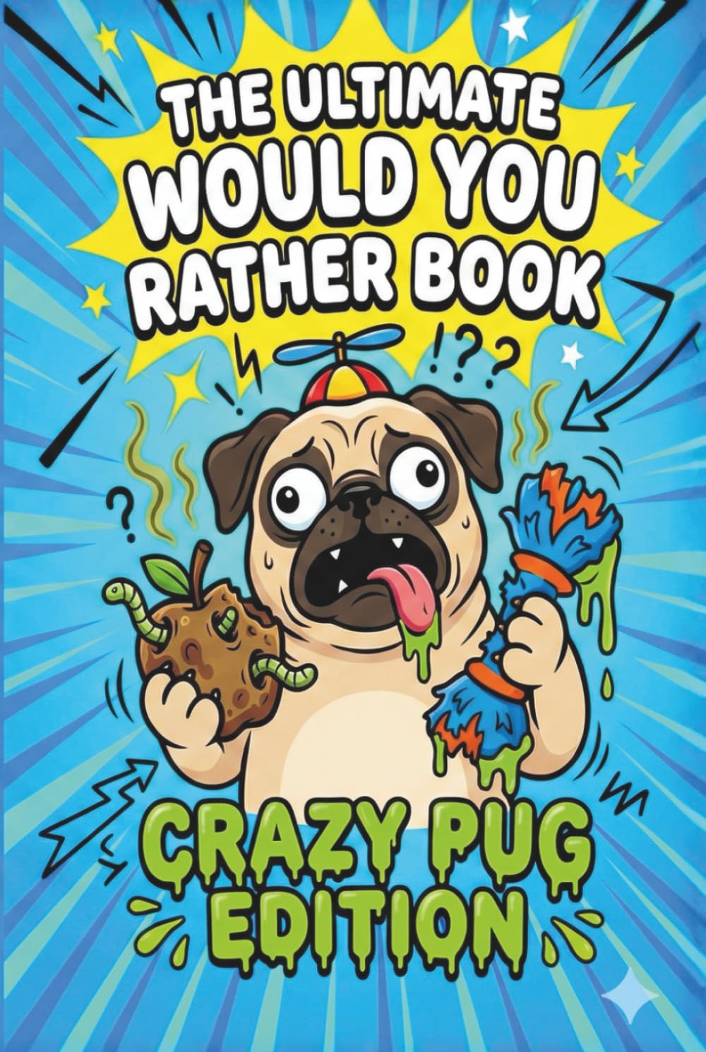 The Ultimate Would You Rather Book: Crazy Pug Edition