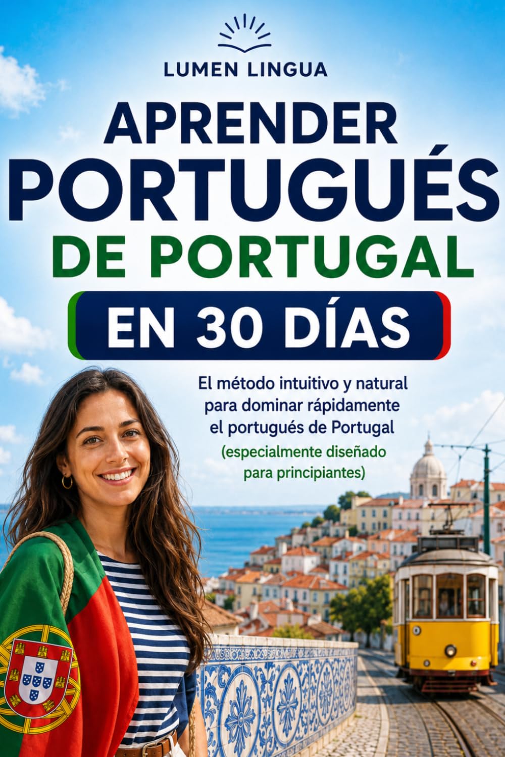 Aprender portugués de Portugal en 30 días: El método intuitivo y natural para dominar rápidamente el portugués de Portugal (especialmente diseñado para principiantes)