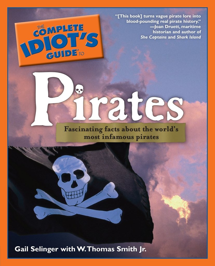 The Complete Idiot's Guide to Pirates: Fascinating Facts About the World’s Most Infamous Pirates
