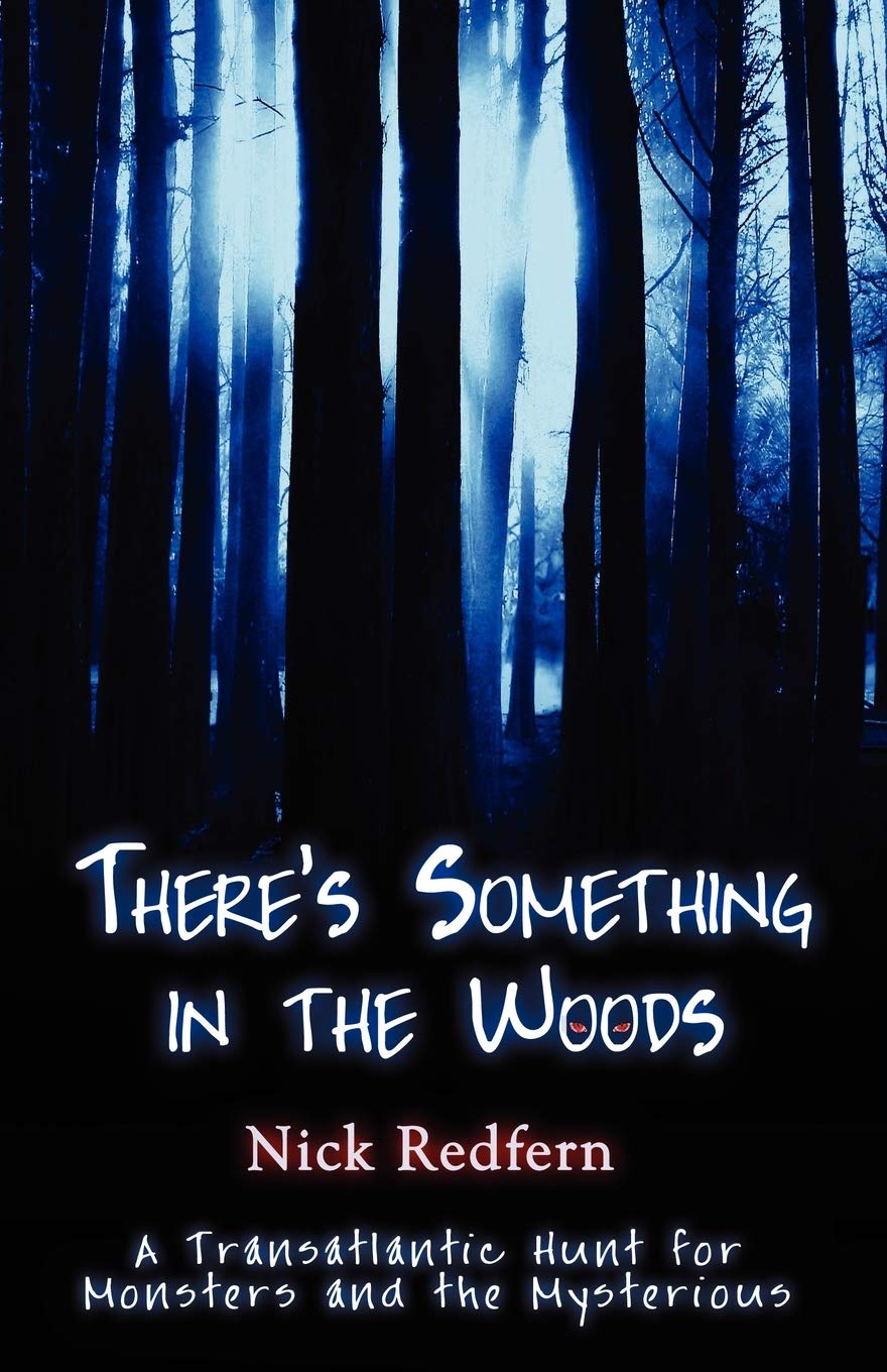 There's Something in the Woods: A Transatlantic Hunt for Monsters and the Mysterious Paperback – July 1, 2008