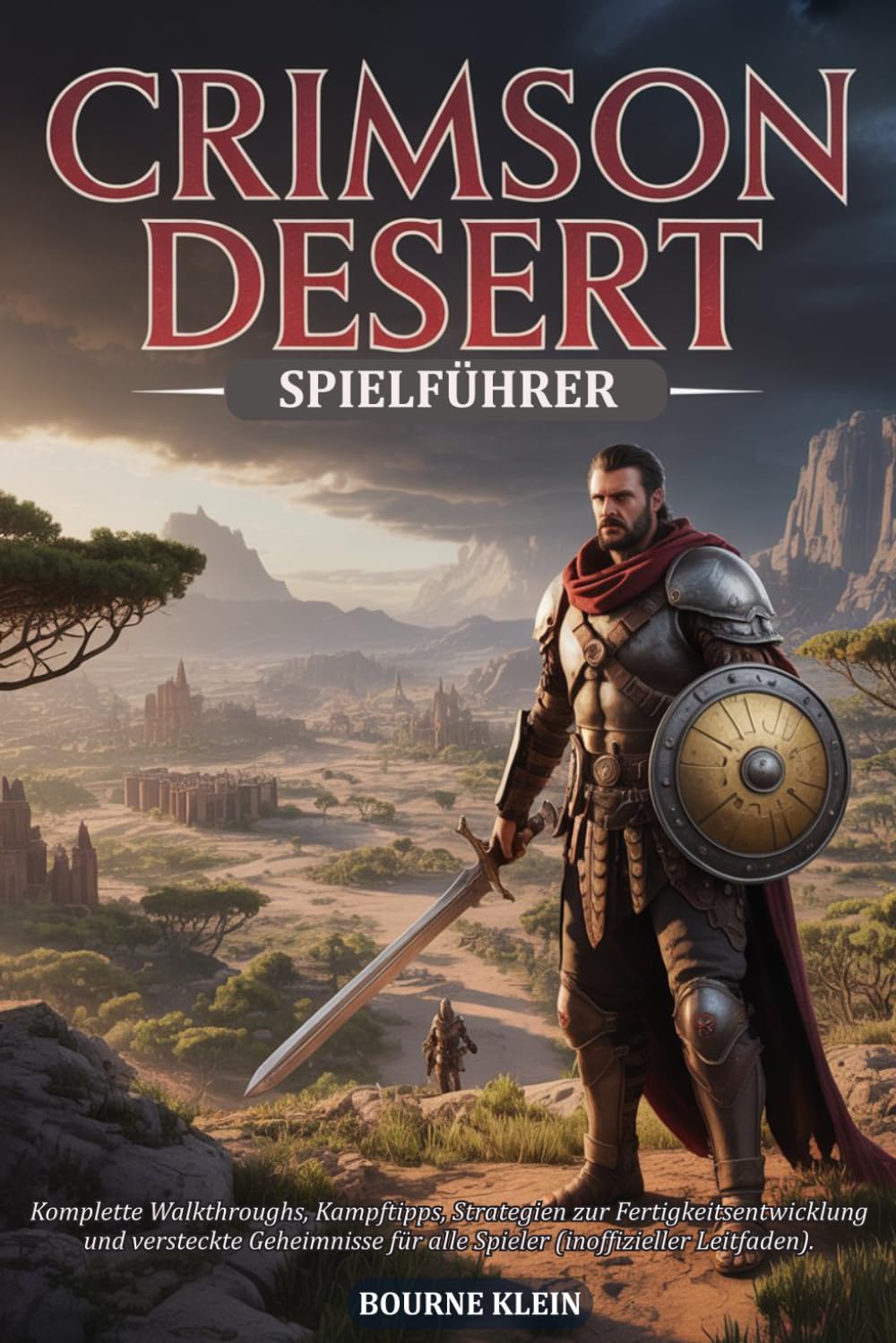 CRIMSON DESERT SPIELFÜHRER: Komplette Walkthroughs, Kampftipps, Strategien zur Fertigkeitsentwicklung und versteckte Geheimnisse für alle Spieler (inoffizieller Leitfaden).