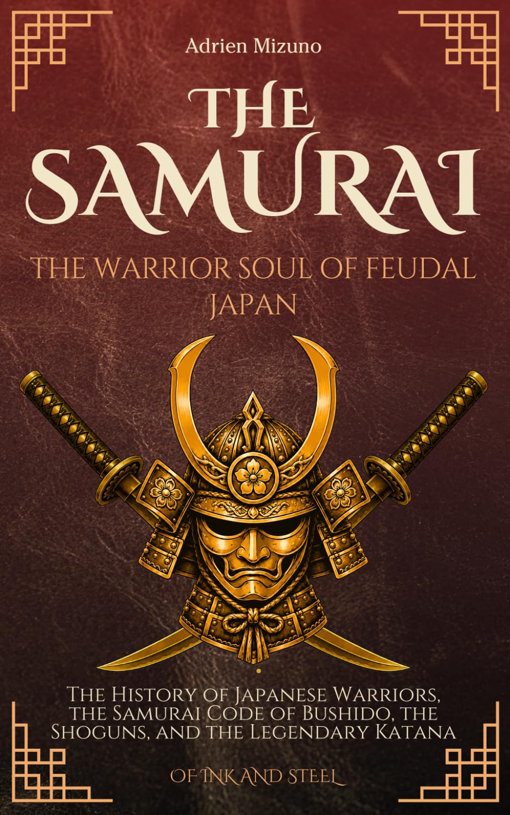 The Samurai: The Warrior Soul of Feudal Japan: The History of Japanese Warriors, the Samurai Code of Bushido, the Shoguns, and the Legendary Katana