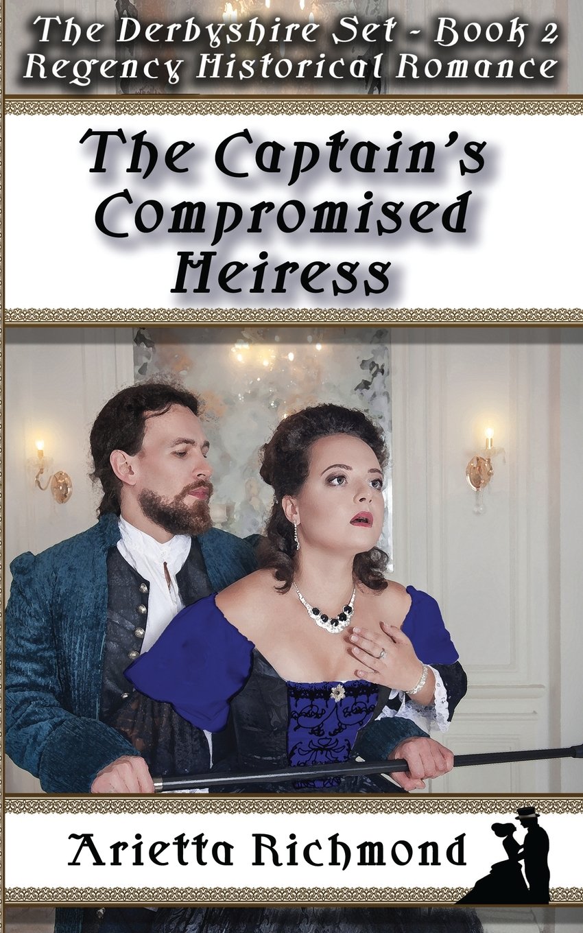 The Captain's Compromised Heiress: Regency Historical Romance: Volume 2 (The Derbyshire Set)