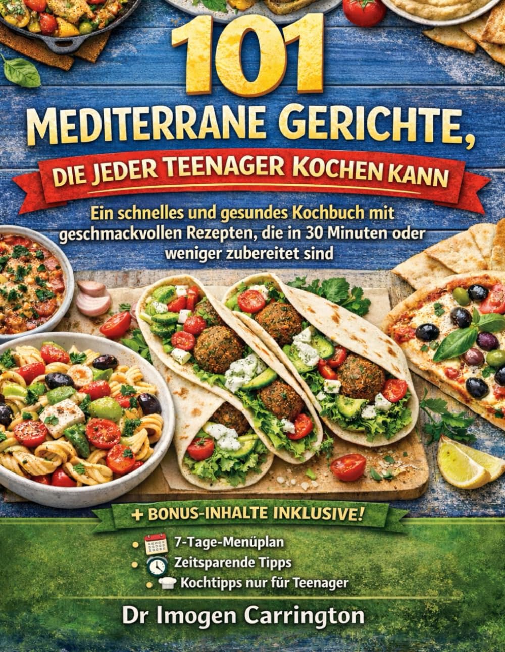101 MEDITERRANE GERİCHTE, DIE JEDER TEENAGER KOCHEN KANN: Ein schnelles und gesundes Kochbuch mit geschmackvollen Rezepten, die in 30 Minuten oder weniger zubereitet sind