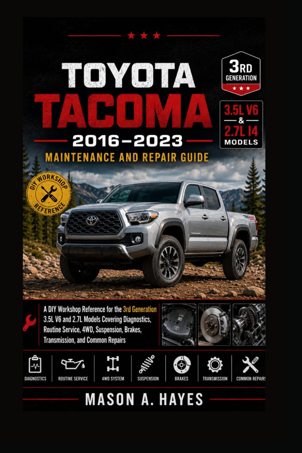 TOYOTA TACOMA 2016–2023 Maintenance and Repair Guide: A DIY Workshop Reference for the 3rd Generation 3.5L V6 and 2.7L Models Covering Diagnostics, ... Brakes, Transmission, and Common Repairs