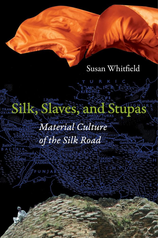 Silk, Slaves, and Stupas: Material Culture of the Silk Road