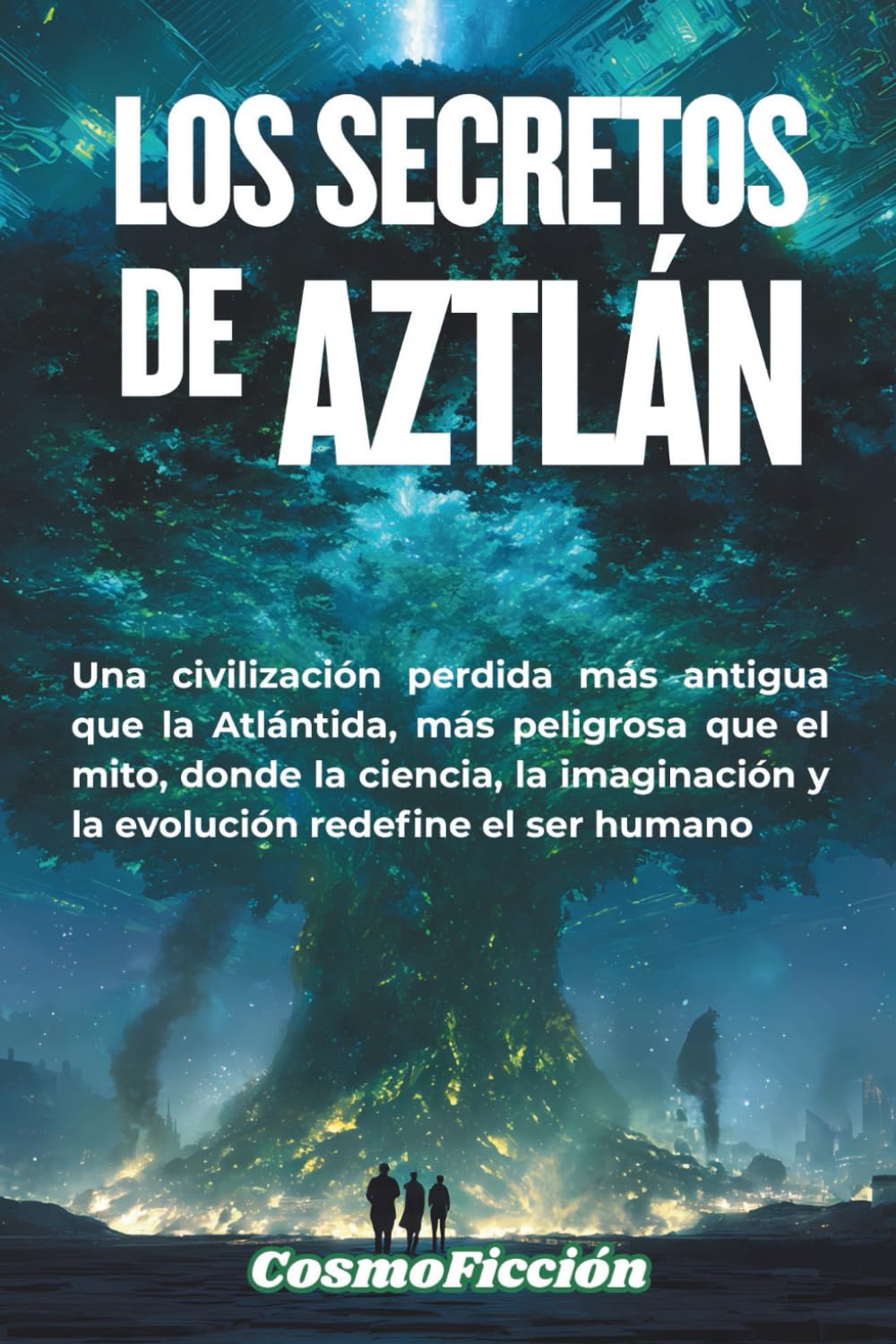 Los Secretos de Aztlán: Una civilización perdida más antigua que la Atlántida, más peligrosa que el mito, donde la ciencia, la imaginación y la evolución redefine el ser humano