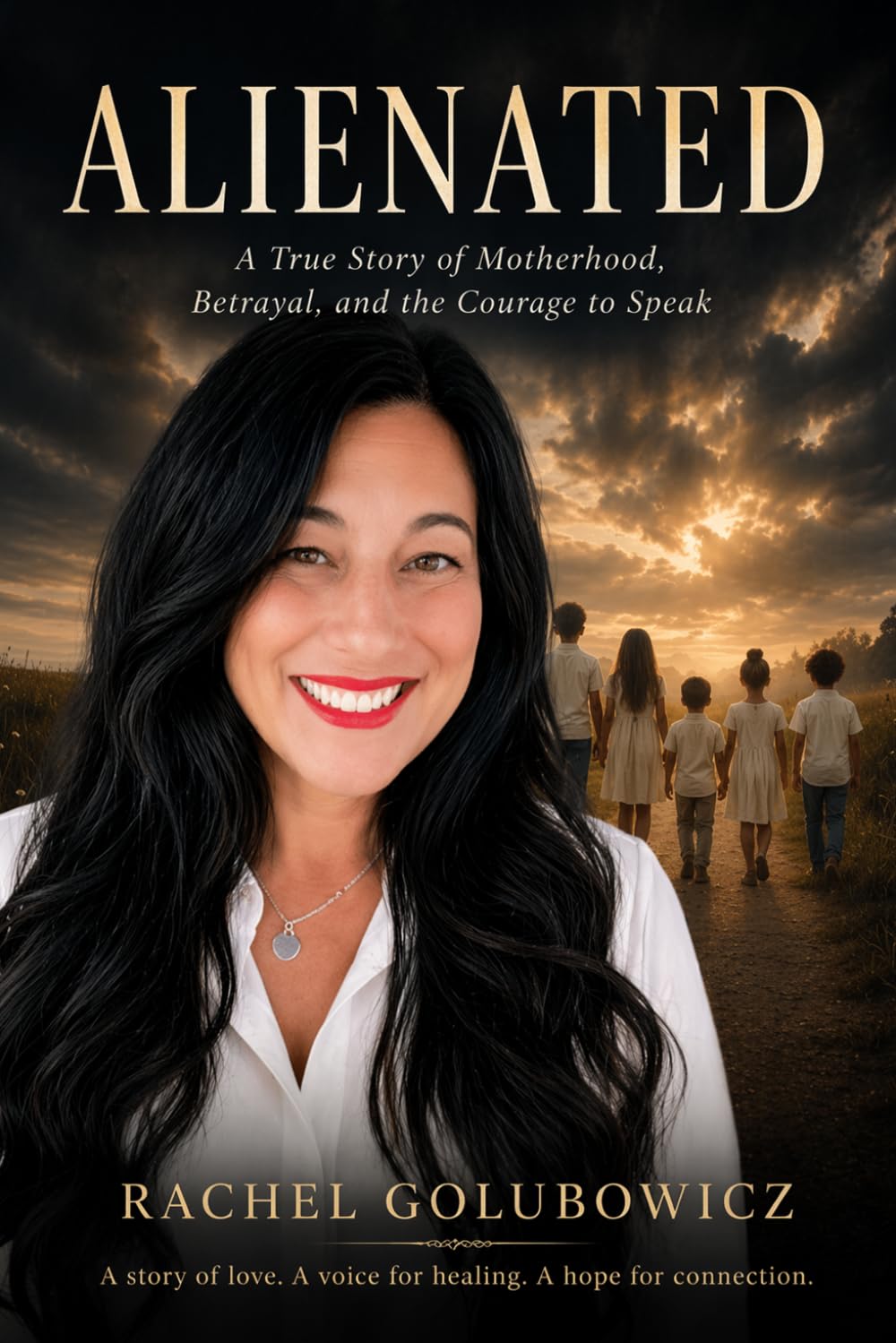 Alienated A Memoir: A True Story Of Motherhood, Betrayal, And The Courage To Speak