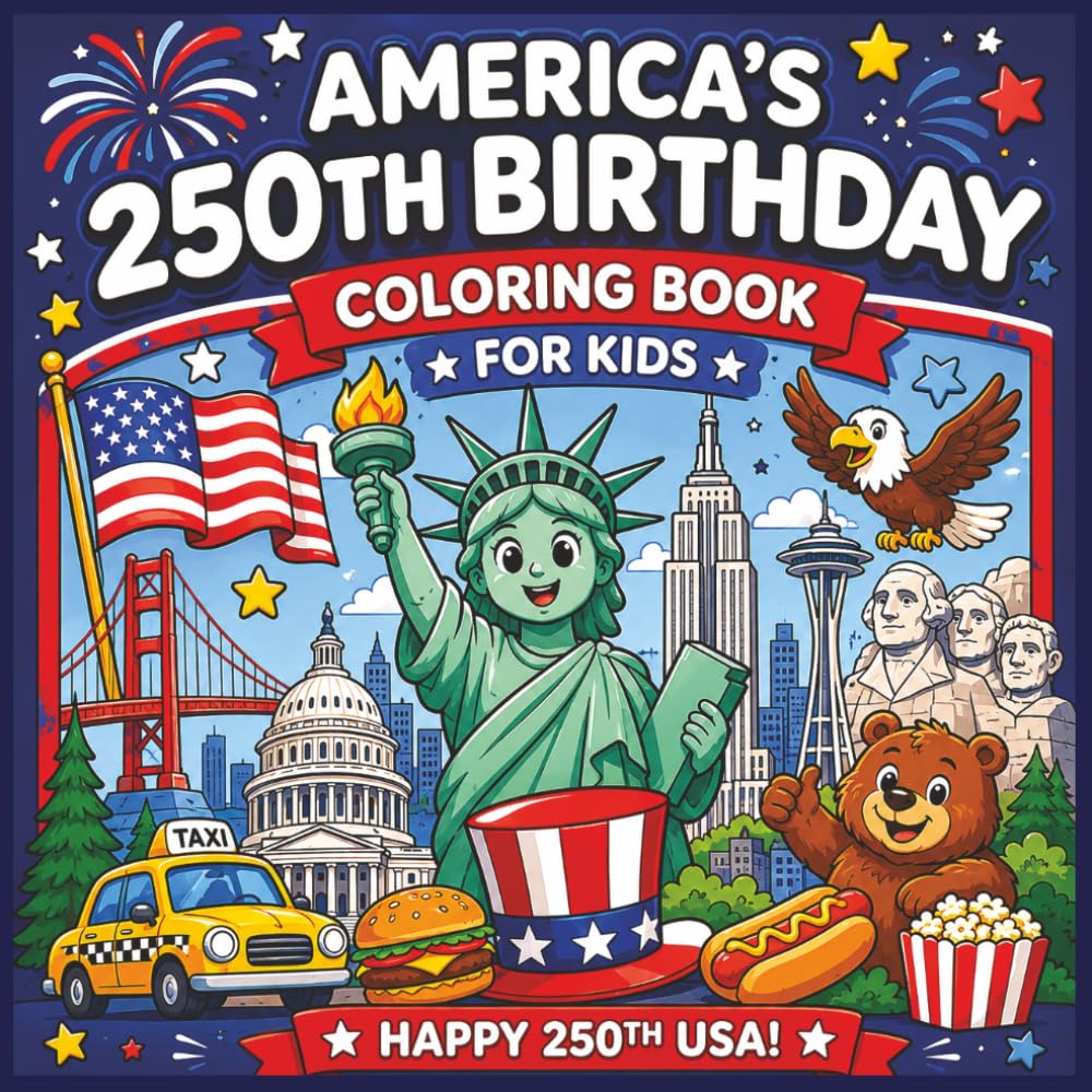 America’s 250th Birthday Coloring Book for Kids: 50 Fun & Educational Patriotic Pages Celebrating 250 Years of America | Bold and Easy USA Designs | ... Fireworks, Flags & Independence Day