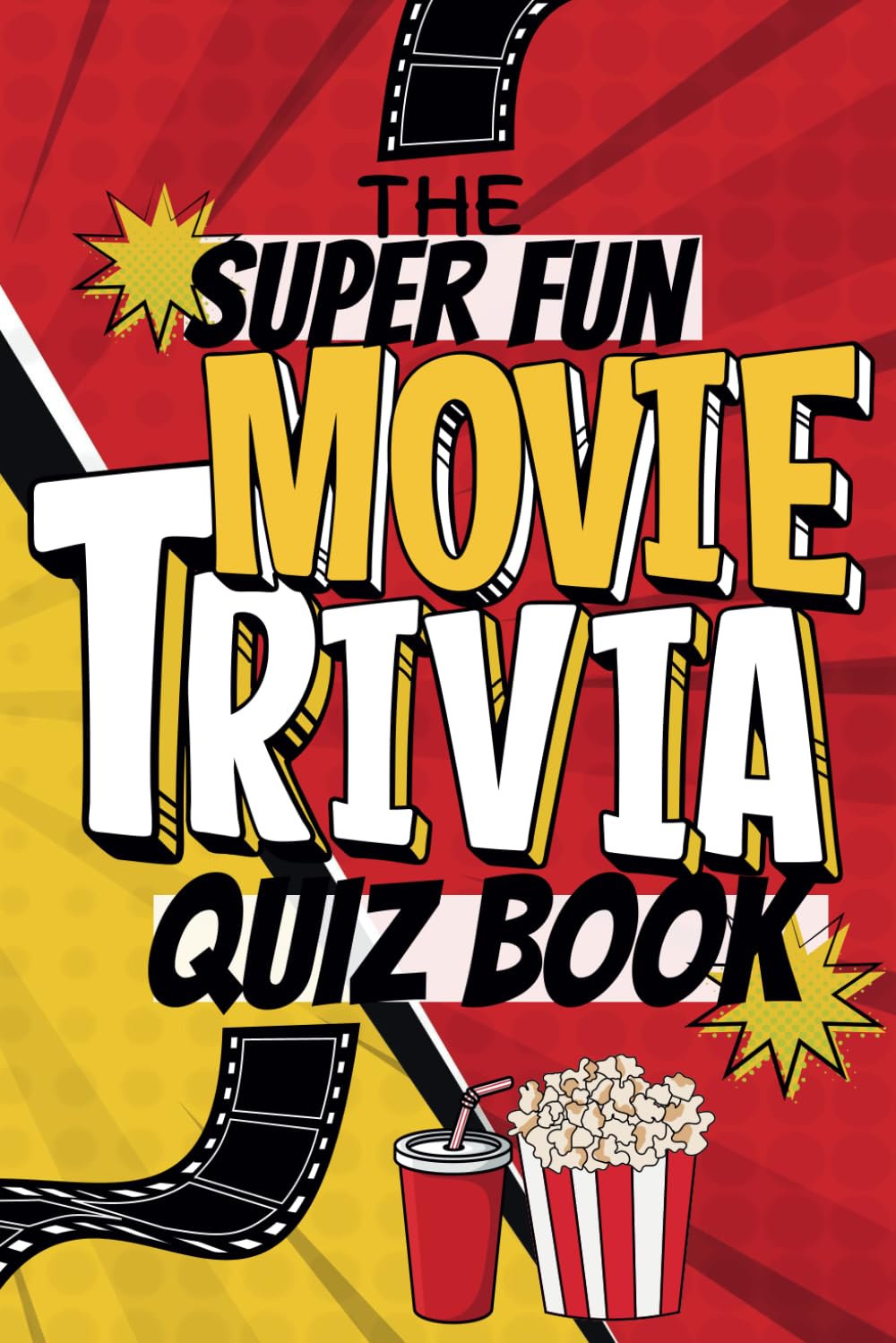The Super Fun Movie Trivia Quiz Book: Questions About Comedy, Drama, Horror Movies and More