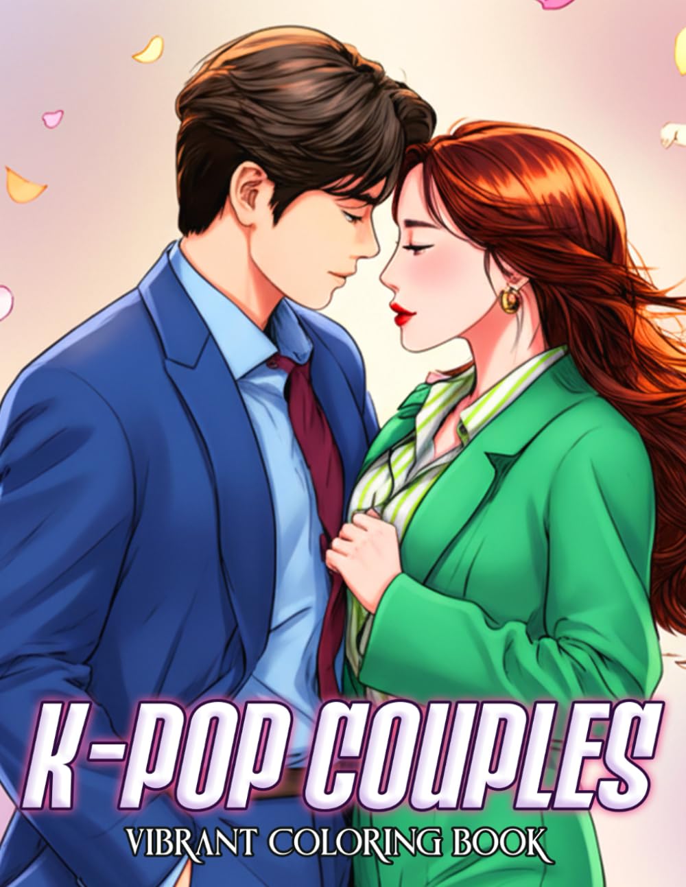 K-pop Couples Coloring Book: Romantic Idol Love Coloring Pages with Lovely and Fashionable Couple Illustrations For All Fans, Boys, Girls To Relax & Unwind