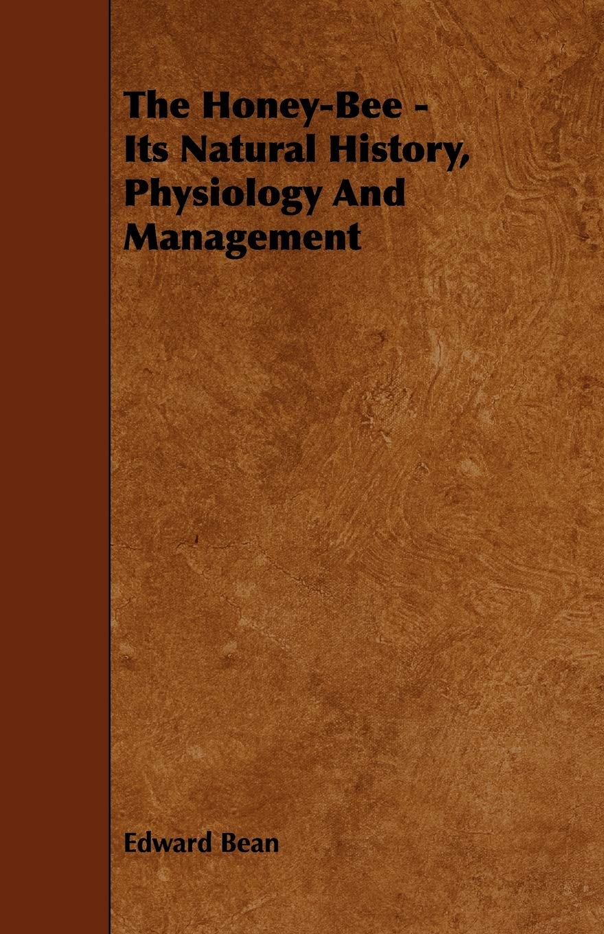 The Honey-Bee - Its Natural History, Physiology And Management