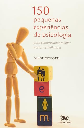 150 pequenas experiências de psicologia: Para compreender melhor nossos semelhantes