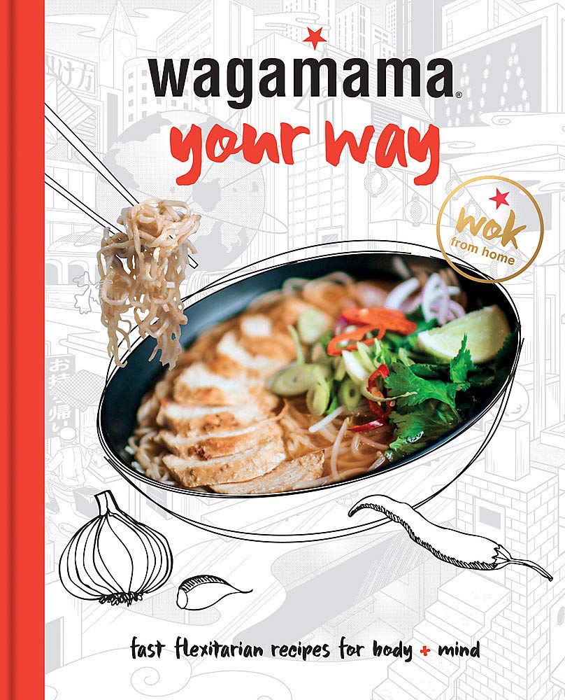 wagamama your way: Fast Flexitarian Recipes for Body + Soul