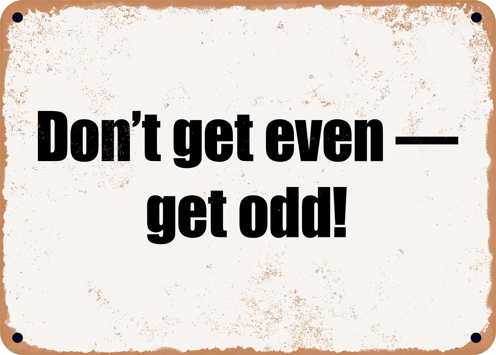 Miaomansenstore Metal Sign - Don't Get Even — Get Odd! Home Decor