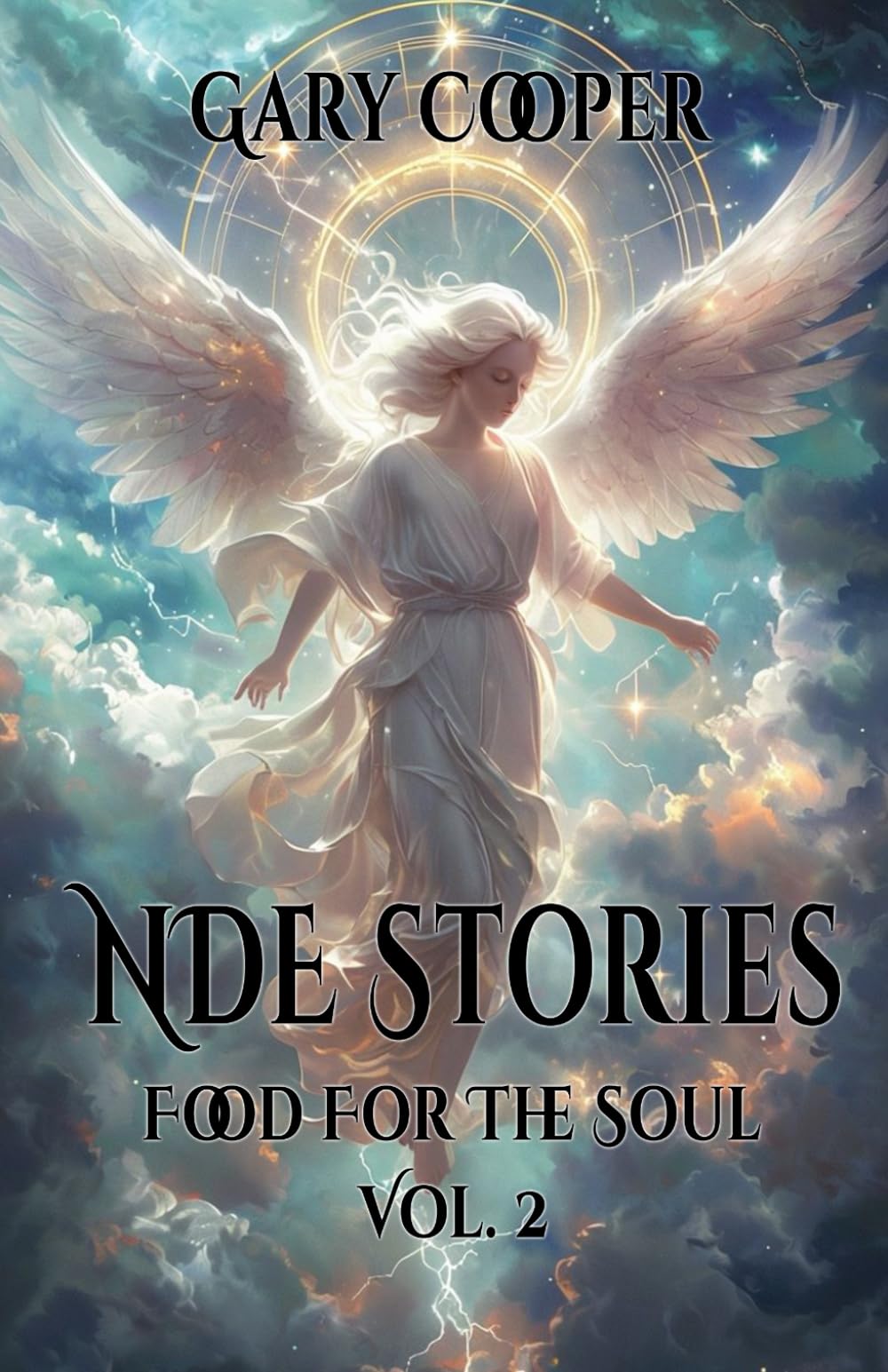 NDE Stories Food for the Soul: True accounts of Near death experiences and a look into the after life, heaven, angels, god, Jesus and so fourth