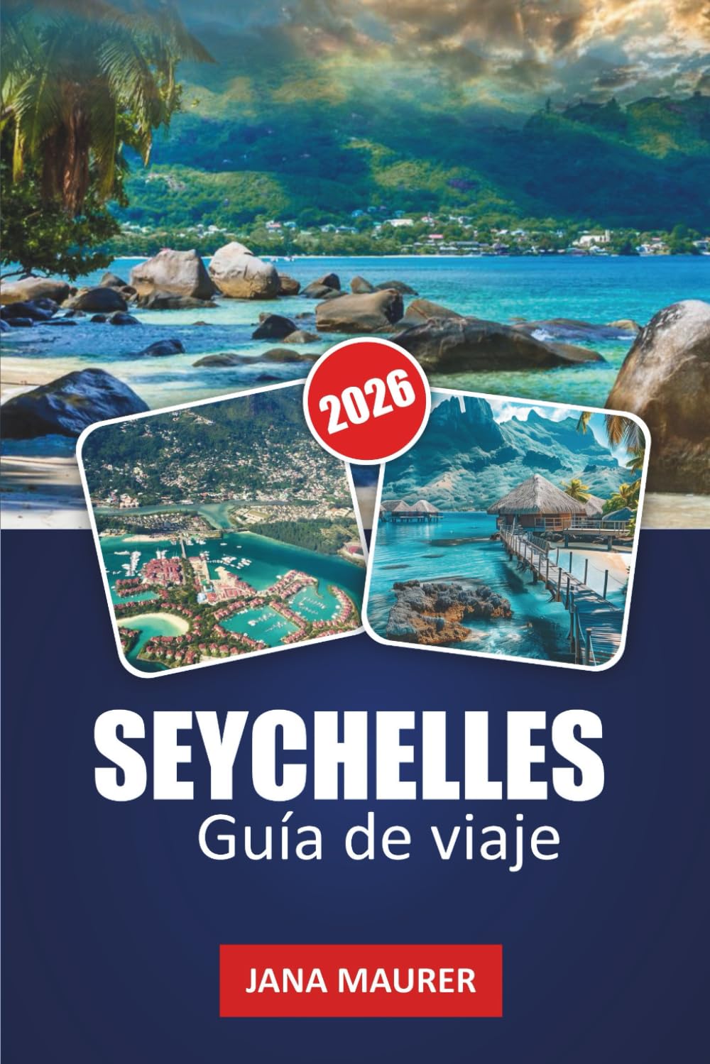 SEYCHELLES GUÍA DE VIAJE 2026: Playas prístinas, aventuras marinas, islas pintorescas, cultura criolla y consejos de expertos para una escapada tropical inolvidable