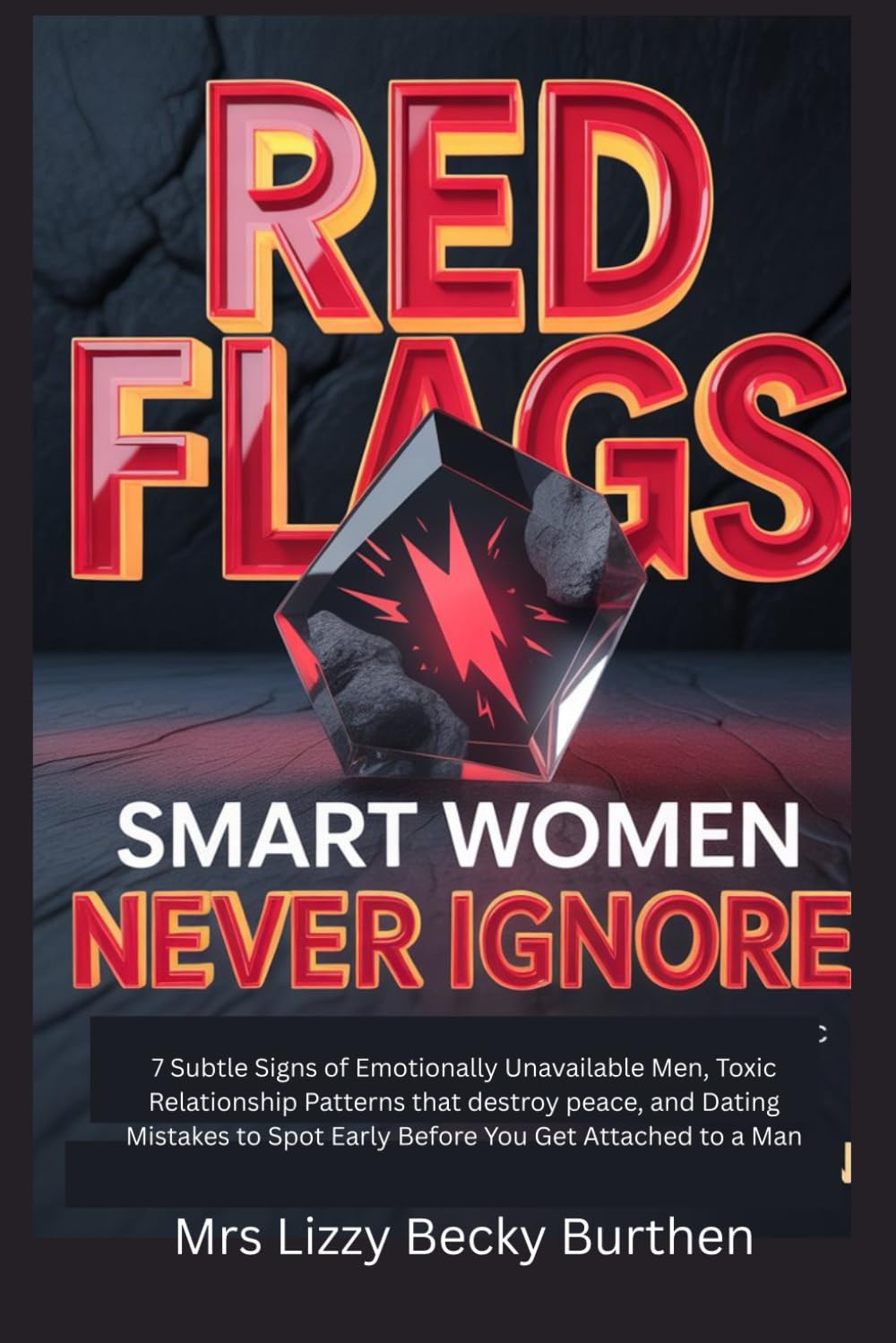 Red Flags Smart Women Never Ignore: 7 Subtle Signs of Emotionally Unavailable Men, Toxic Relationship Patterns that destroy peace, and Dating Mistakes to Spot Early Before You Get Attached to a Man