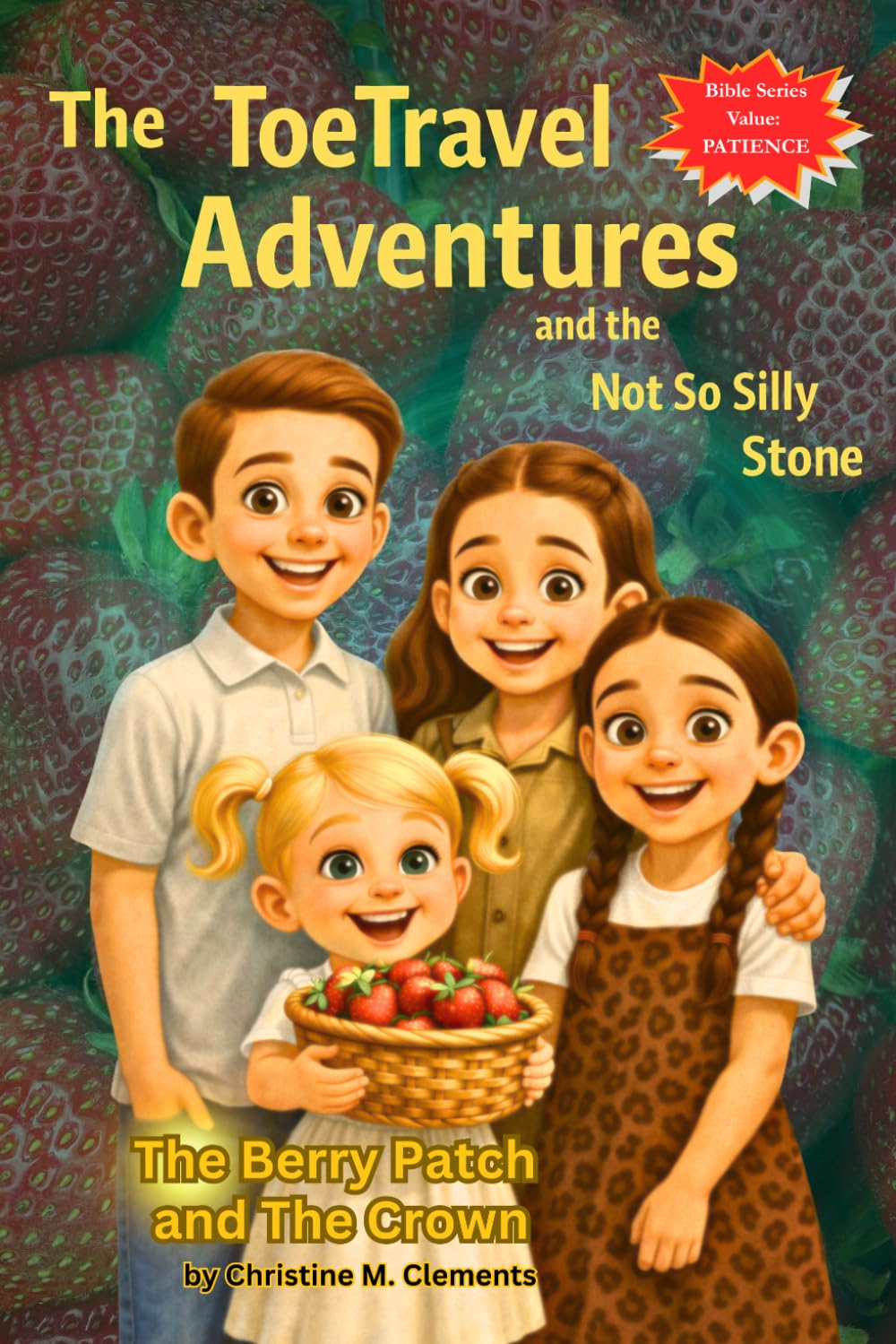 The ToeTravel Adventures and the Not So Silly Stone: The Berry Patch and the Crown