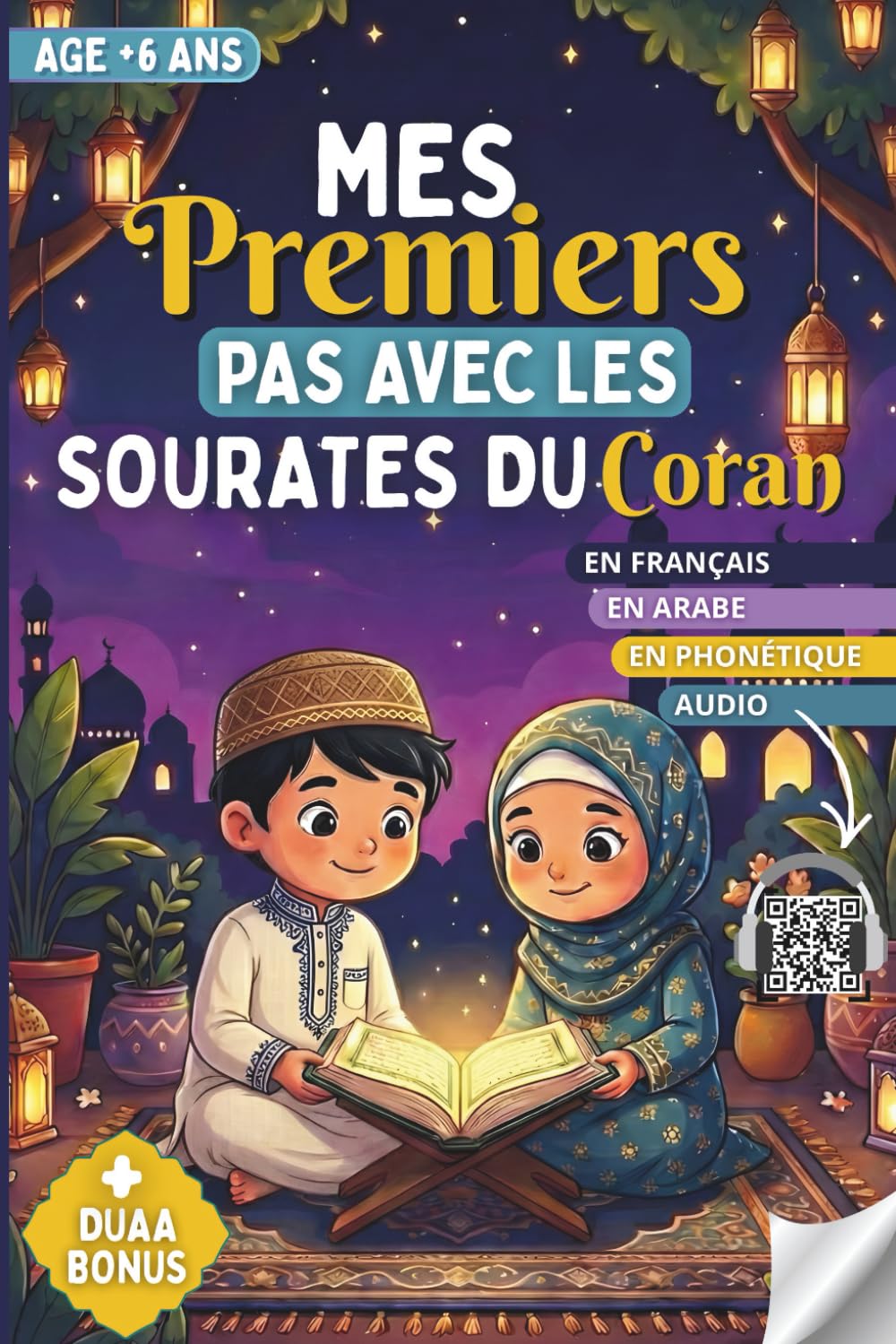 Mes premiers pas avec les sourates du Coran: Apprentissage et Récitation du Coran pour enfants : Texte Arabe, Transcription Phonétique, Traduction Française et Audio accessible par QR Code.
