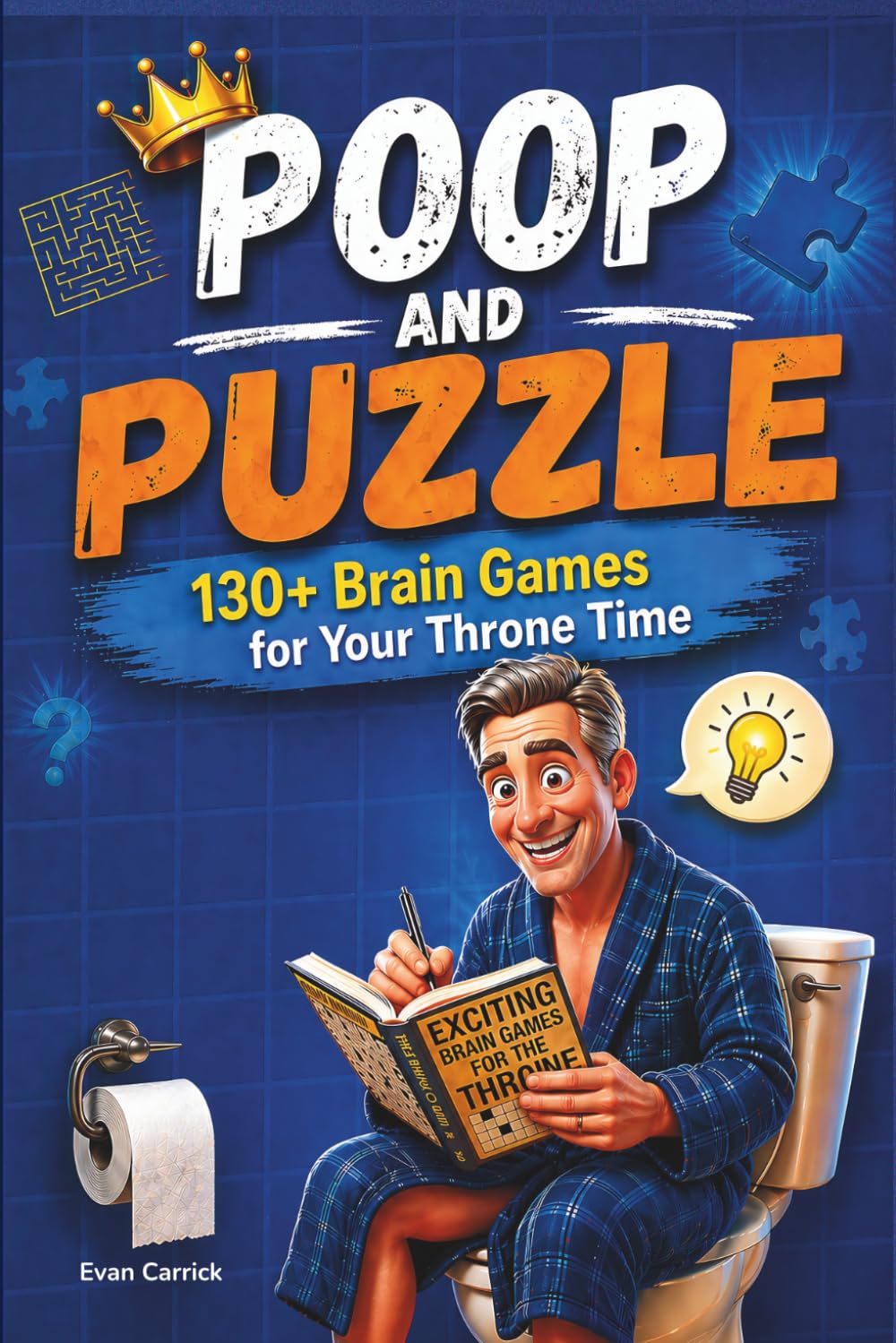Poop and Puzzle: Over 130 Brain Games for Your Throne Time! Bathroom Activity Book for Adults: Brain Teaser Puzzles, Word Games & Fun Challenges for Relaxing Toilet Time
