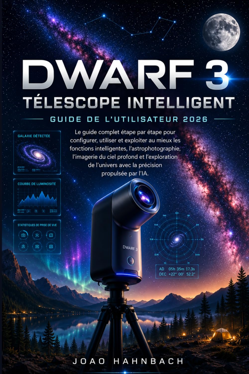 Télescope intelligent Dwarf 3 Guide de l'utilisateur 2026: Configuration étape par étape, conseils de pro et techniques créatives pour des photos ... de la faune et plus encore (French Edition)