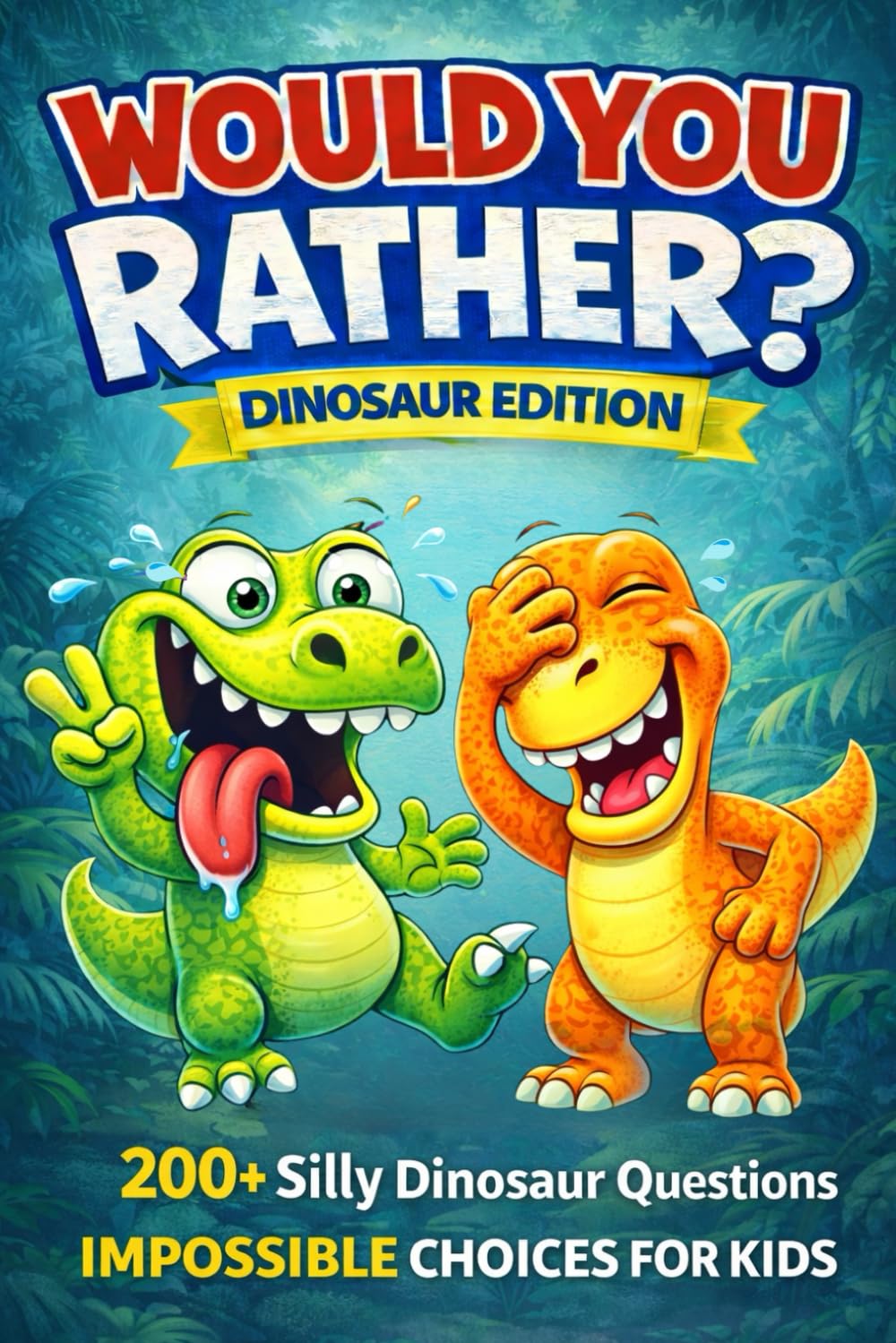Would You Rather? Dinosaur Edition: 200+ Silly Dinosaur Questions and Impossible Choices for Kids (Would You Rather? Series)