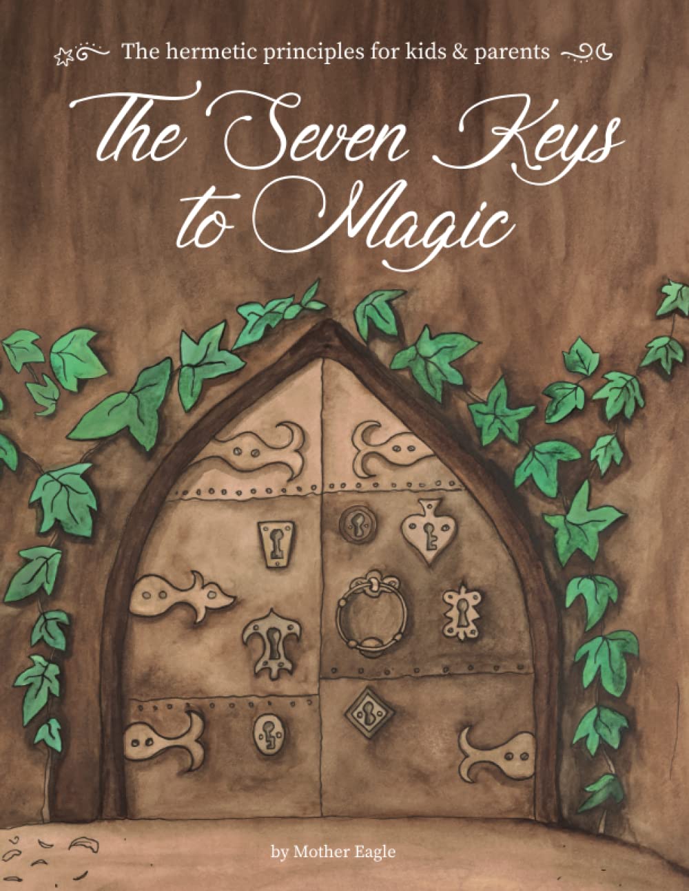 The Seven Keys to Magic: The hermetic principles for kids & parents