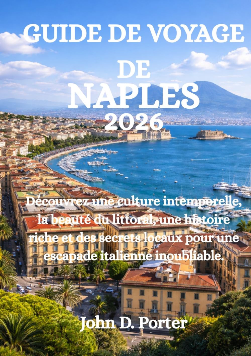 GUIDE DE VOYAGE DE NAPLES 2026: Découvrez une culture intemporelle, la beauté du littoral, une histoire riche et des secrets locaux pour une escapade italienne inoubliable.